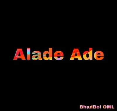 Bhadboi-OML-–-Alade-Ade